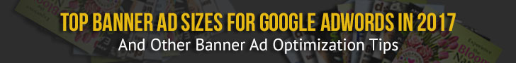 Top Banner Ad Sizes for Google AdWords in 2017 and Other Banner Ad Optimization Tips